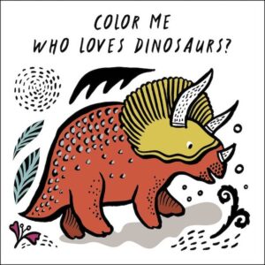Color Me - Who Loves Dinosaurs? Bath Book